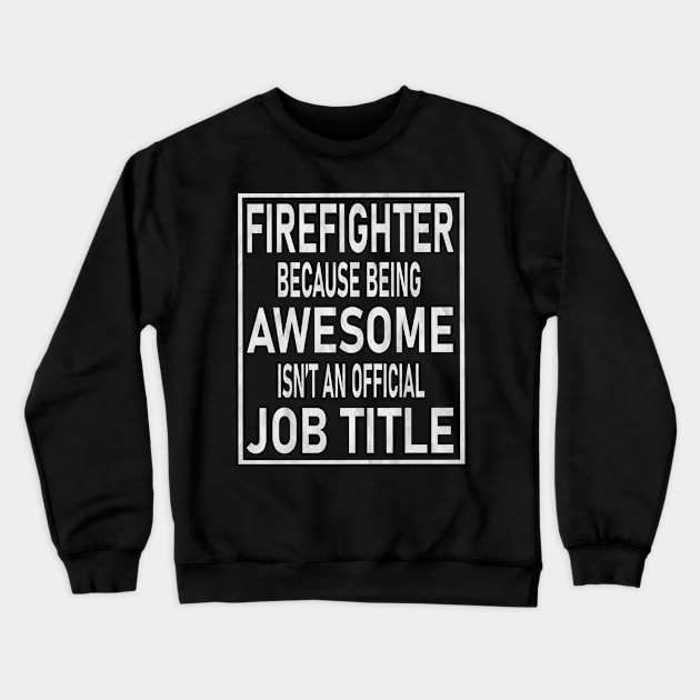 Firefighter Gifts - Awesome Isn't An Official Job Title design Crewneck Sweatshirt by Grabitees